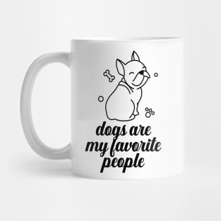 Dogs are my favorite people french bulldogs Mug